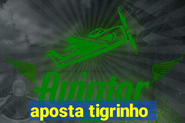 aposta tigrinho